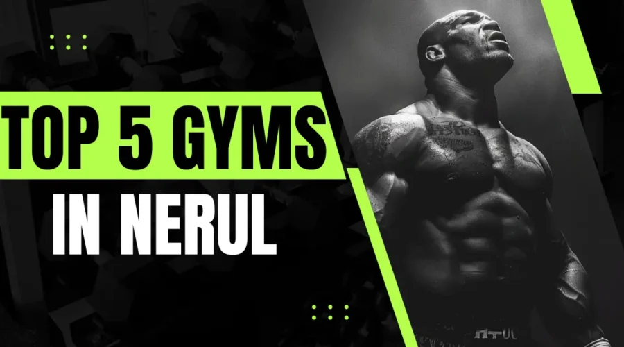 Best 5 Gyms in Nerul: A Complete Guide for Fitness Lovers