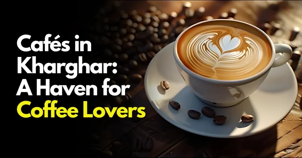 This Image About Of Cafés in Kharghar A Haven for Coffee Lovers.