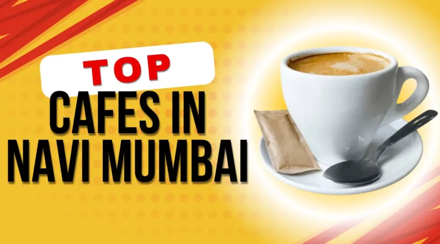 6 Best Cafes in Navi Mumbai: You Must Check Out