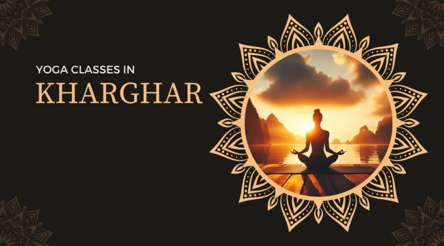 5 Best Yoga Classes in Kharghar: Your Guide to Wellness and Harmony