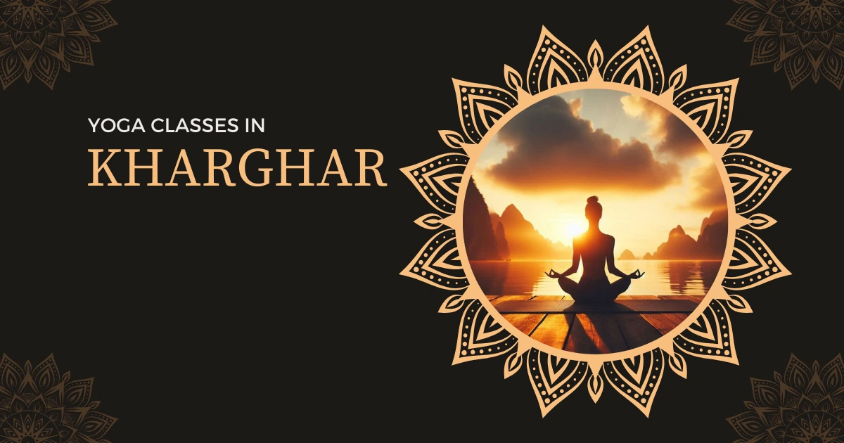 5 Best Yoga Classes in Kharghar: Your Guide to Wellness and Harmony