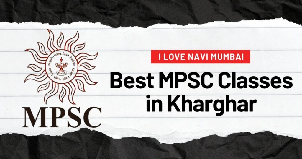 Get to know about which classes should you prefer for your mpsc preparation in Kharghar.