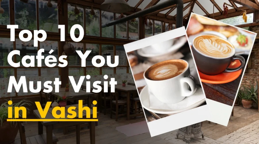 The 5 Best Cafés in Vashi You Must Visit