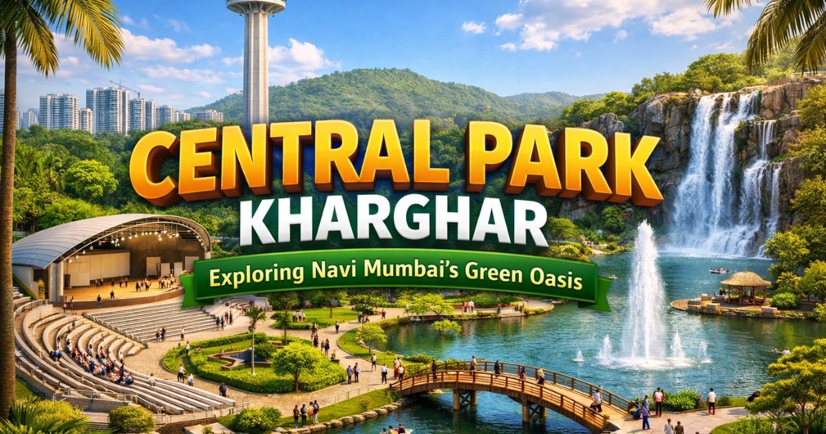 Central Park Kharghar: Timings, Entry, Attractions & Metro Access