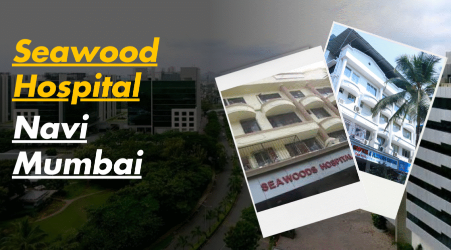 Seawoods Hospital Navi Mumbai – Multi-Specialty Care, Location & Contact”