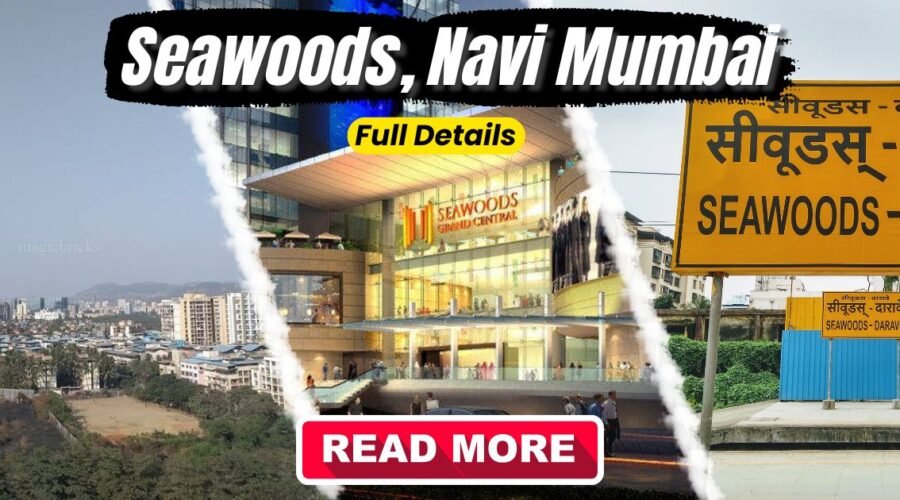 Seawoods Navi Mumbai Guide | Location, Real Estate, Connectivity & Lifestyle