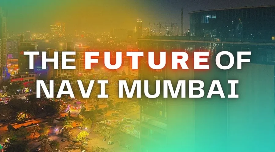 Navi Mumbai 2030: The Future of Navi Mumbai – Growth, Opportunities, and Challenges
