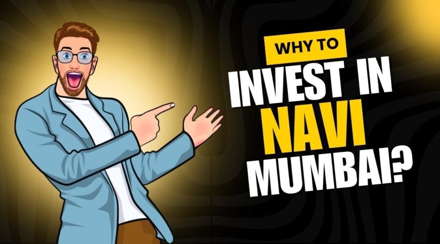 Why To Invest in Navi Mumbai in 2025? Top Reasons & Latest Stats