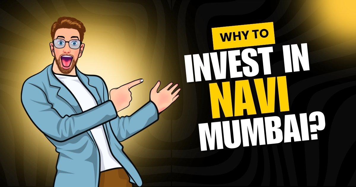 Why To Invest in Navi Mumbai in 2025? Top Reasons & Latest Stats