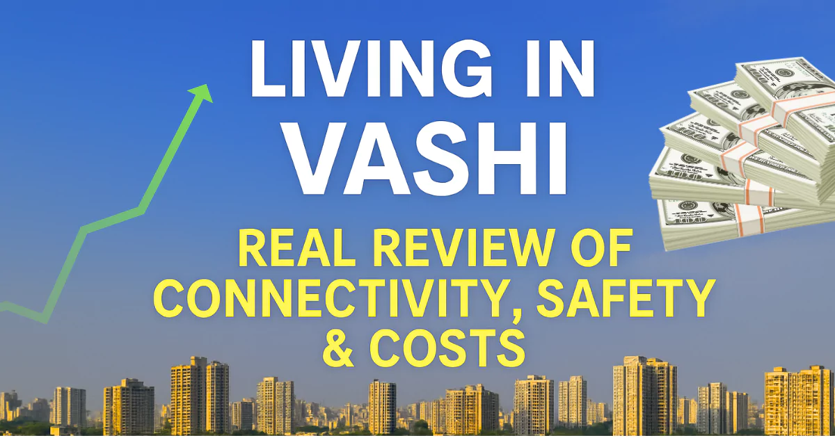 Locality Review of Vashi :Connectivity, Safety & Costs