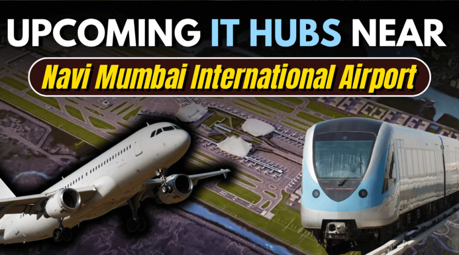 Top 5 Places For Upcoming IT Hubs Near NMIA: Is Navi Mumbai India’s Next Tech Powerhouse?