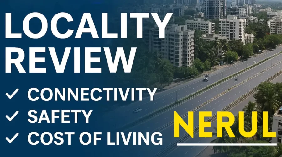 Nerul Locality Review: Connectivity, Safety, and Costs