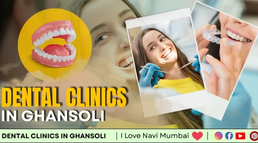 Top 5 Best Dental clinic in Ghansoli – Navi Mumbai