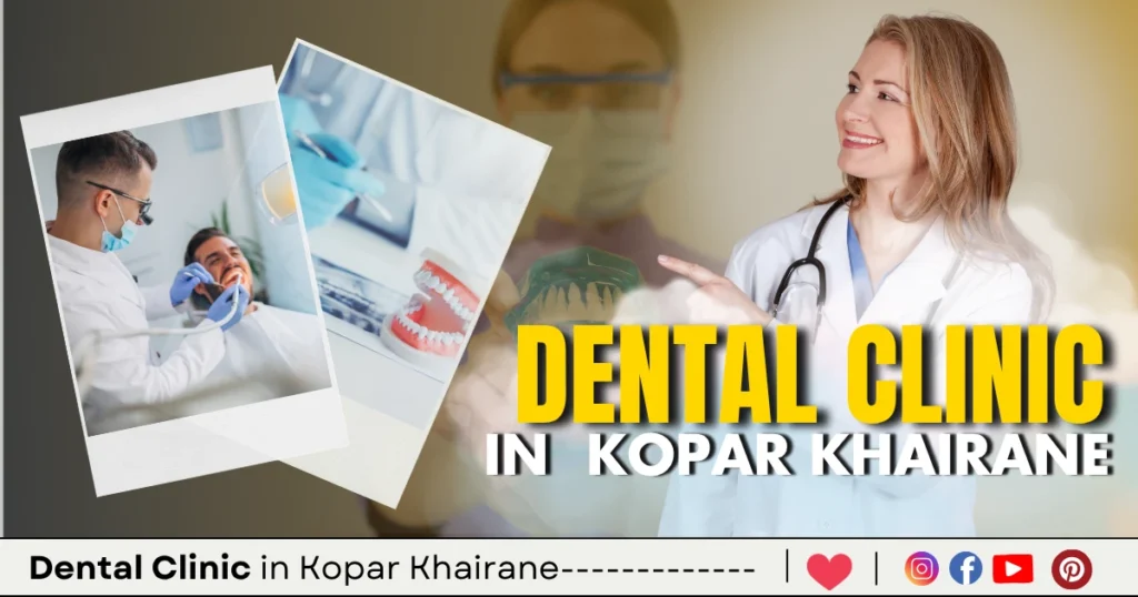 Dental clinics in Kopar Khairane is visible in this image.