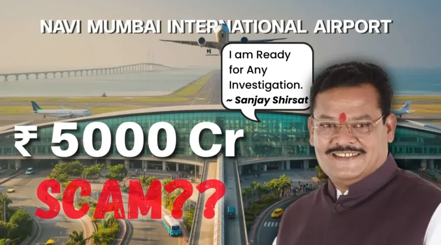Navi Mumbai Airport Project Secret : Did Minister Sanjay Shirsat Do ₹5,000 Cr Scam?