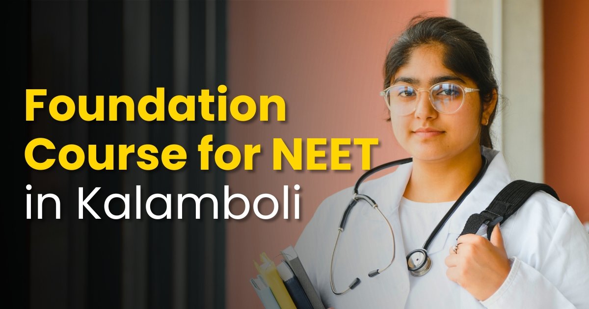 Best Foundation Course for NEET in Kalamboli