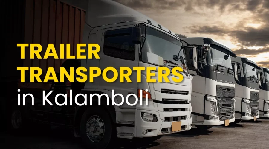 5 Best Trailer Transporters Service in Kalamboli – Navi Mumbai