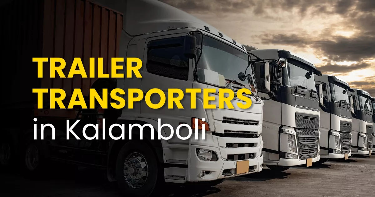 5 Best Trailer Transporters Service in Kalamboli – Navi Mumbai