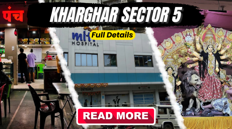 Sector 5 Kharghar: Full Overview Connectivity & Real Estate (2025)