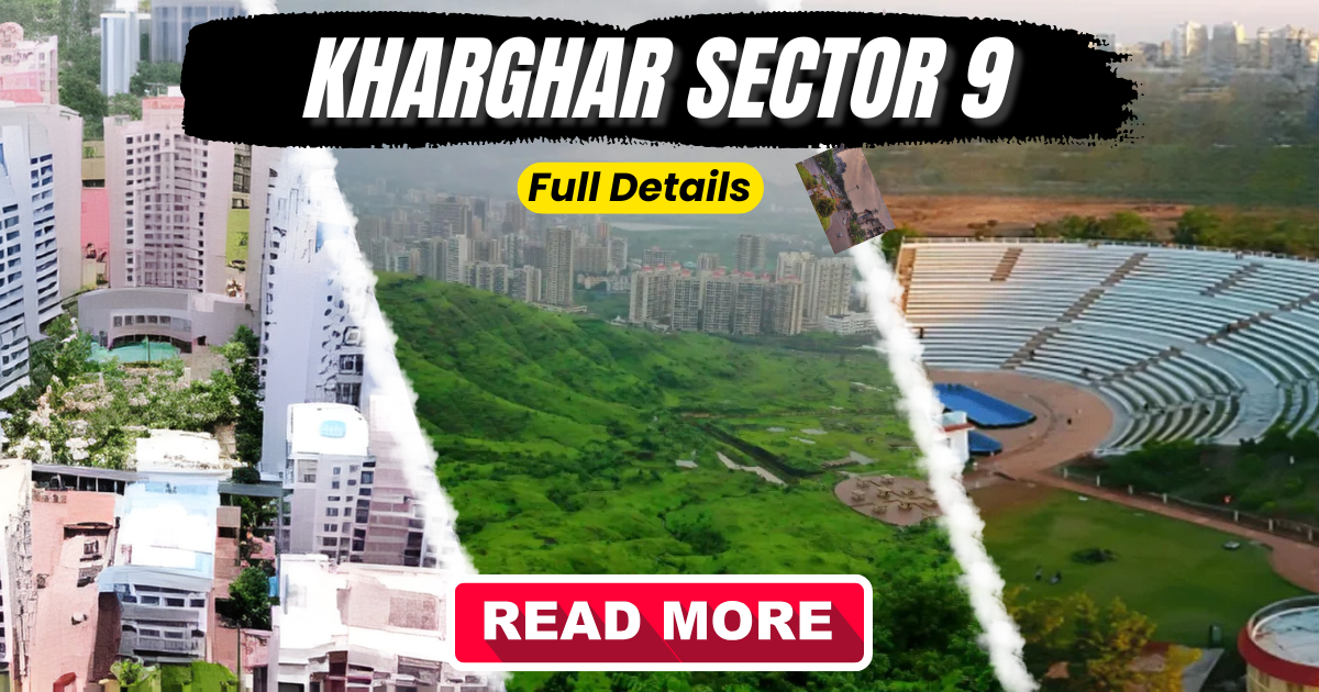 Sector 9 Kharghar: Introduction & Real Estate Overview (2025)