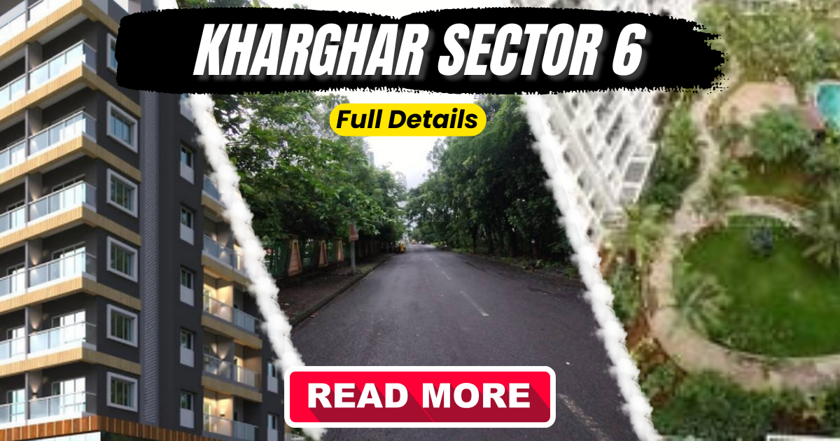 Sector 6 Kharghar: Introduction & Real Estate Overview (2025)