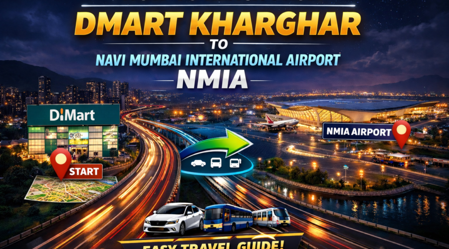 How to Reach From DMart Kharghar to Navi Mumbai International Airport (NMIA)