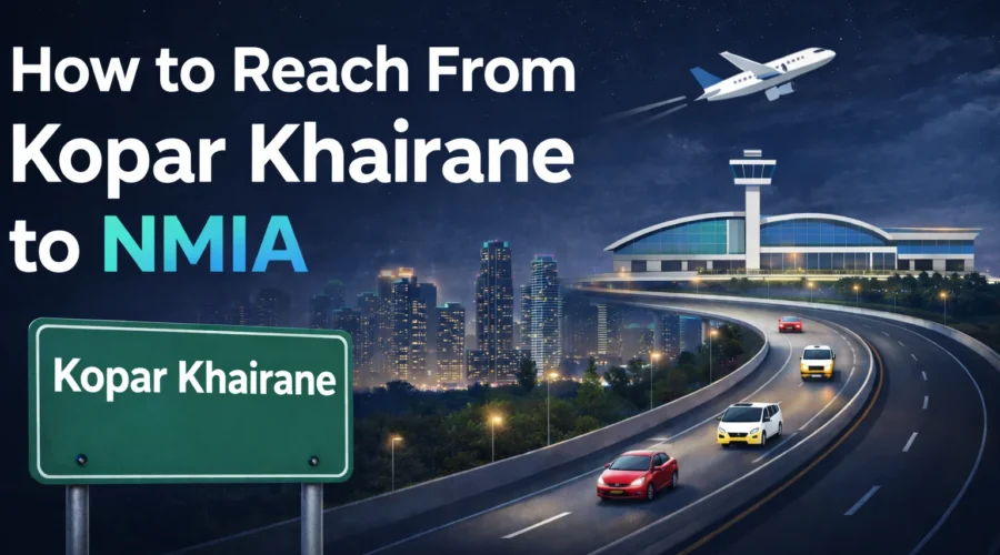 How to Reach From Kopar Khairane to Navi Mumbai International Airport (NMIA)