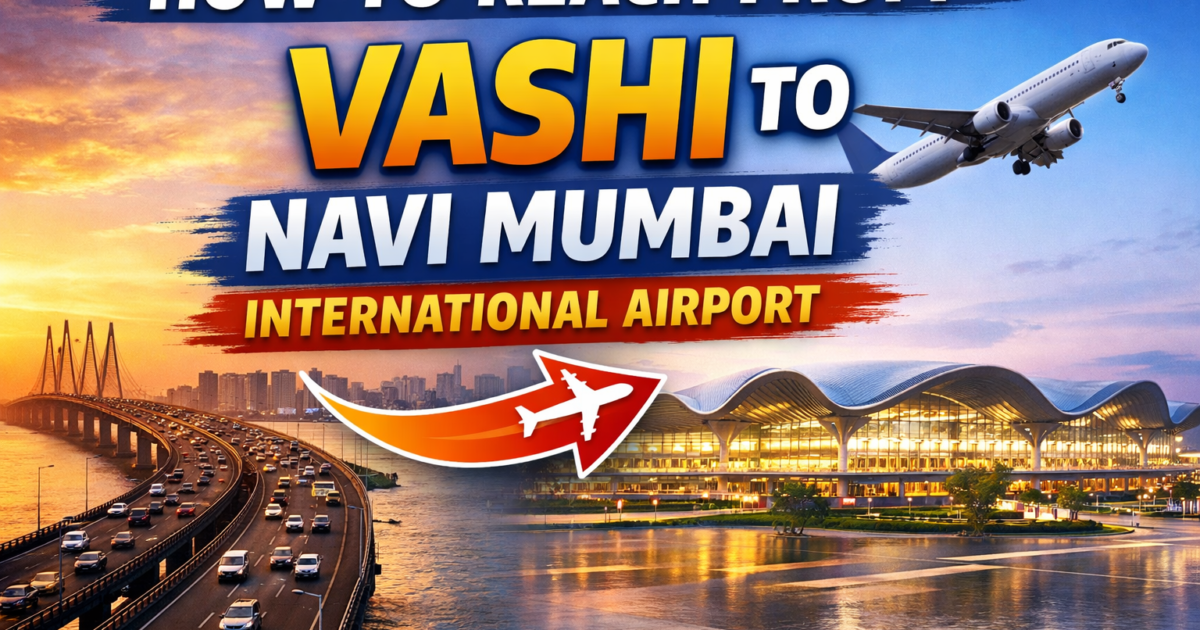 How to Reach From Vashi to Navi Mumbai International Airport (NMIA)