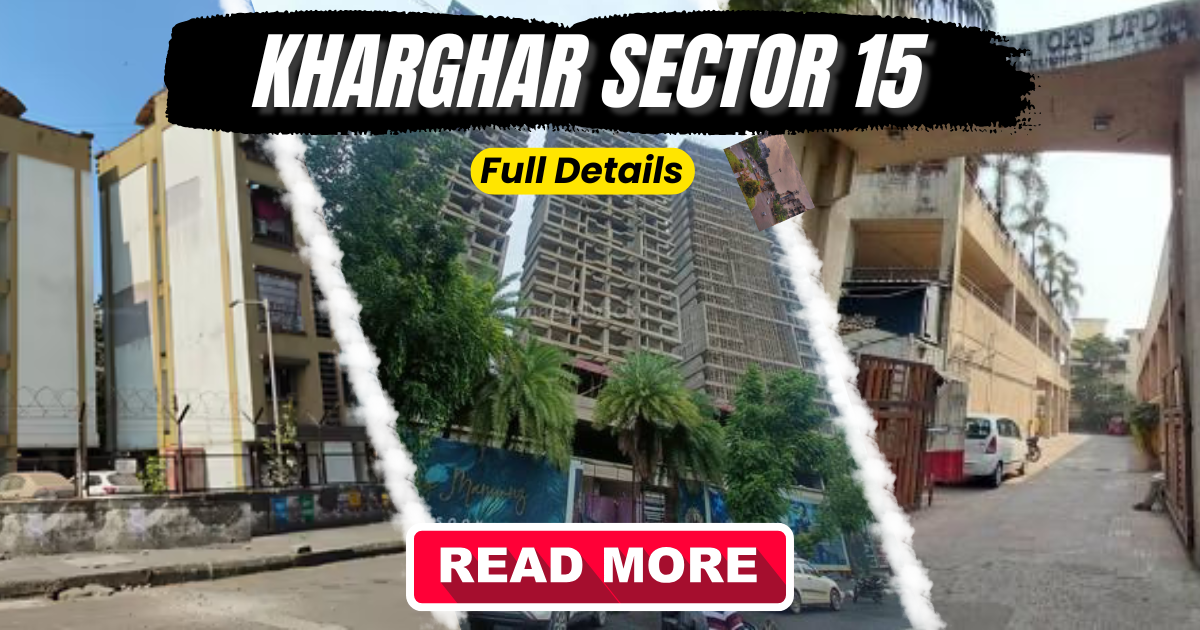 Sector 15 Kharghar: Introduction & Real Estate Overview (2025)