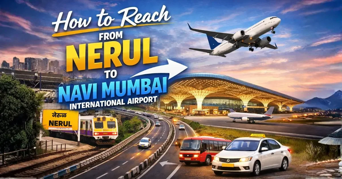 How to Reach From Nerul to Navi Mumbai International Airport (NMIA)