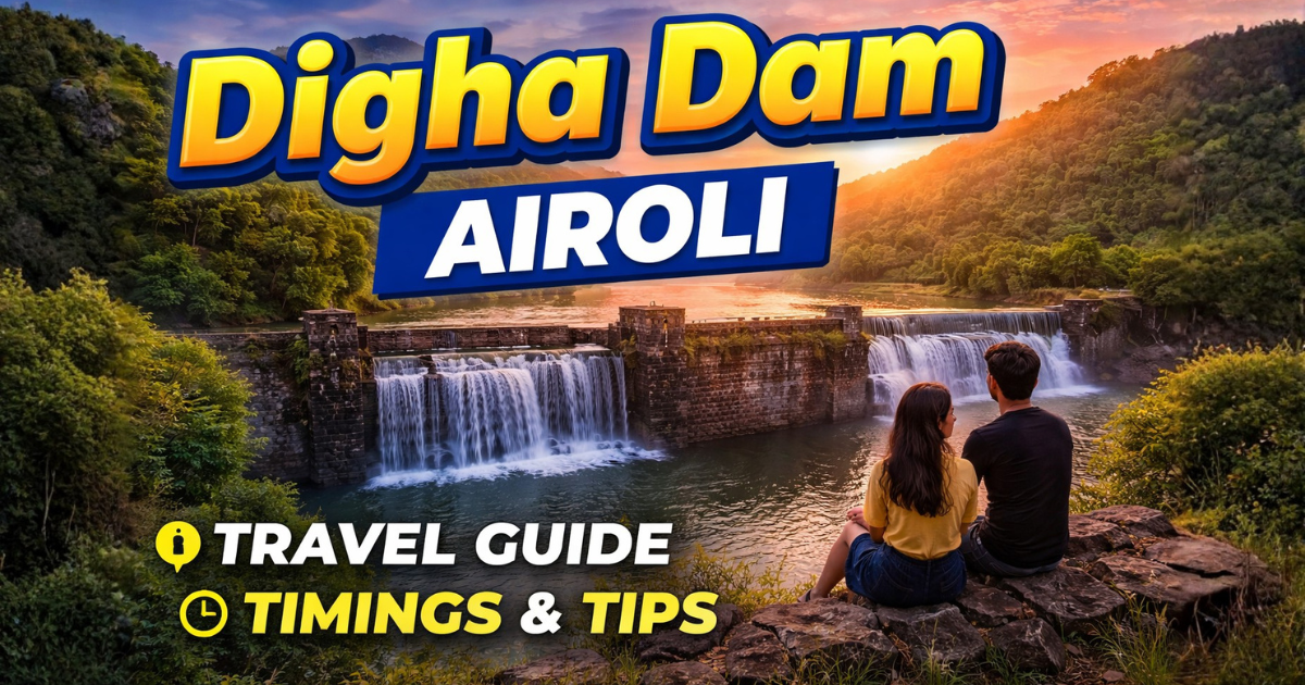 Digha Dam Airoli – Complete Travel Guide, Timings, Route & Local Tips (2026)