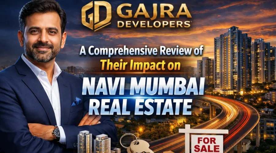 Gajra Developers: A Comprehensive Review of Their Impact on Navi Mumbai Real Estate
