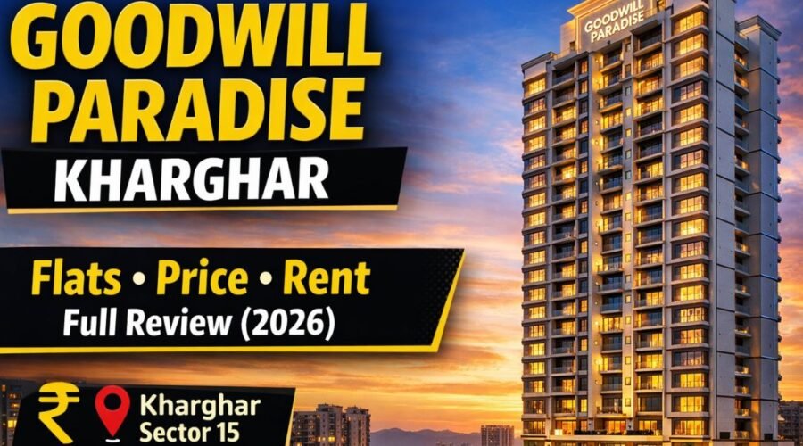 Goodwill Paradise Kharghar: Complete Building Review, Flats, Prices, Rent & Local Guide