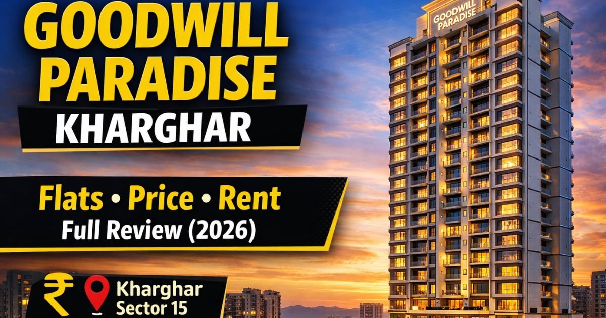 Goodwill Paradise Kharghar: Complete Building Review, Flats, Prices, Rent & Local Guide