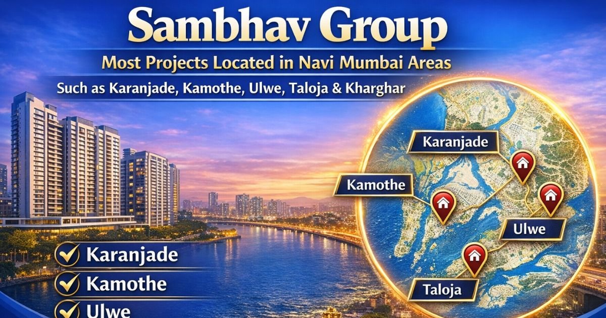 Most Sambhav Group projects are located in Navi Mumbai areas such as Karanjade, Kamothe, Ulwe, Taloja and Kharghar.