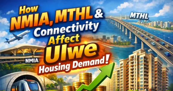 Ulwe housing demand rising due to NMIA MTHL and connectivity impact in Navi Mumbai 2026