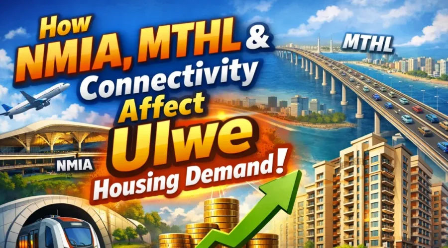 How NMIA, MTHL and Connectivity Affect Ulwe Housing Demand