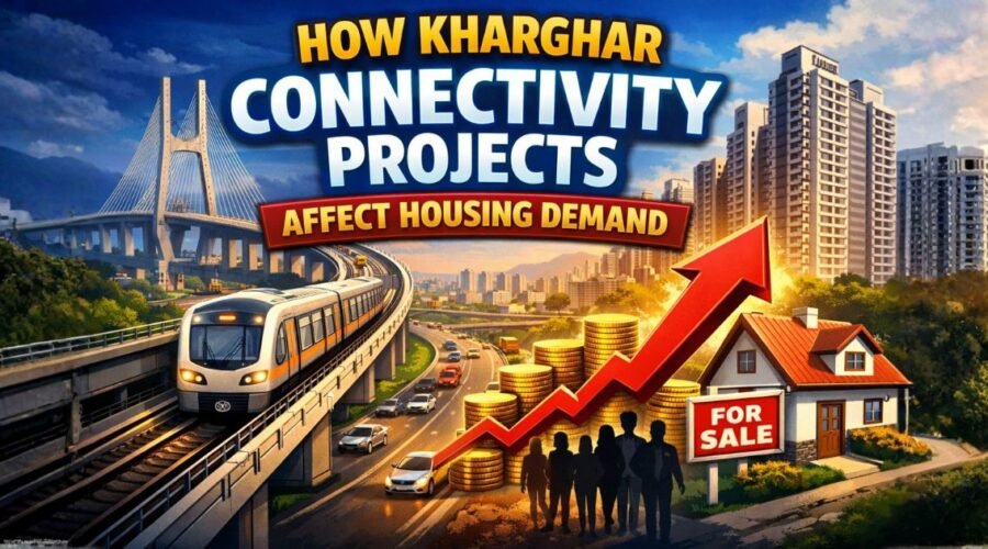 How Kharghar Connectivity Projects Affect Housing Demand