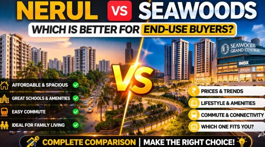 Nerul vs Seawoods for End-Use Buyers: Prices, Lifestyle, Commute, and Which One Fits Better