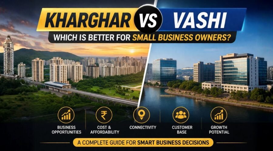 Kharghar vs Vashi for Small Business Owners: Which Node Fits Better?
