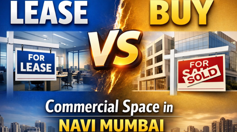 Lease vs Buy Commercial Space in Navi Mumbai: Which Option is best for buyer?