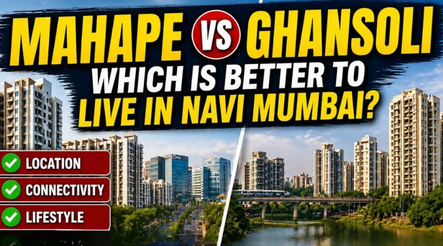 Mahape vs Ghansoli: Which Is Better to Live in Navi Mumbai?