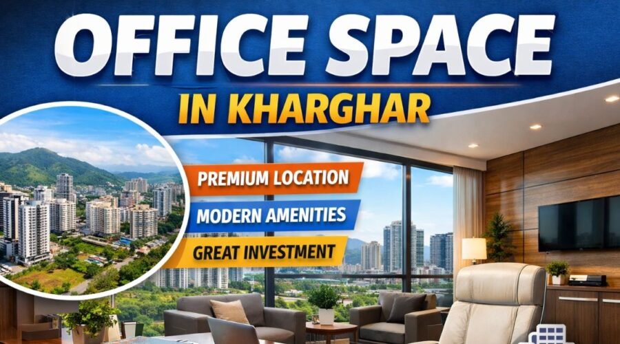 Office Space in Kharghar: Best Areas, Price Range and Available Options