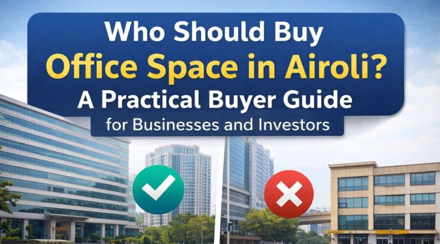 Who Should Buy Office Space in Airoli? A Practical Buyer Guide for Businesses and Investors