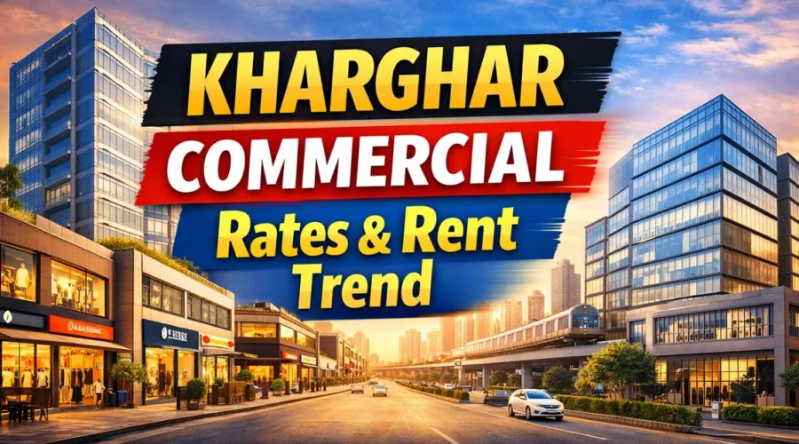 Kharghar Commercial Rates and Rent Trend: Shops, Offices, Prices and Local Market Reality