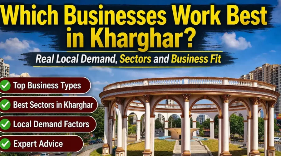 Which Businesses Work Best in Kharghar? Real Local Demand, Sectors and Business Fit
