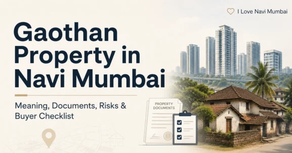 Gaothan property in Navi Mumbai generally means property connected with a village-site area.
