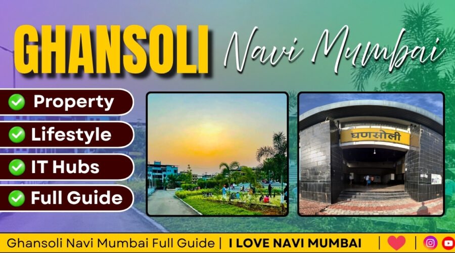 Ghansoli Navi Mumbai: Complete Area Guide, Property Rates, Connectivity, Lifestyle and Future Growth