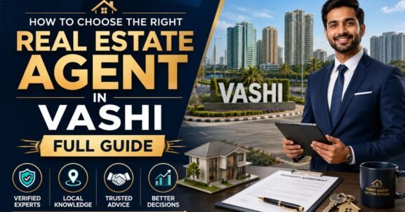 How to Choose the Right Real Estate Agent in Vashi Full Guide