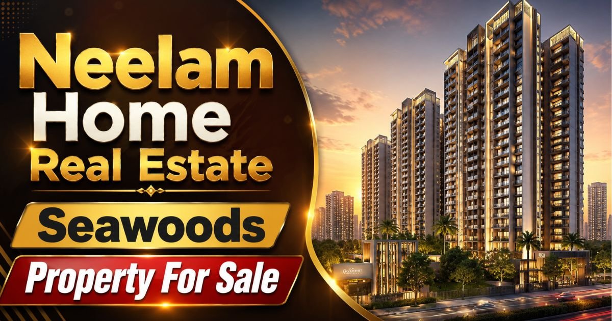 Neelam Home Real Estate Seawoods
